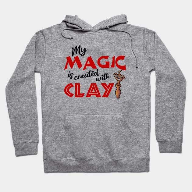 My Magic is Created With Clay Hoodie by JKP2 Art